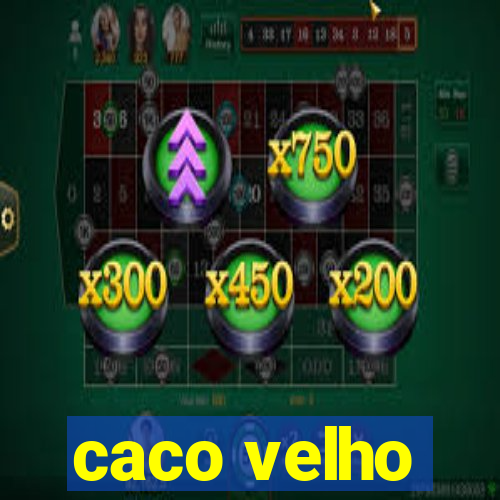 caco velho